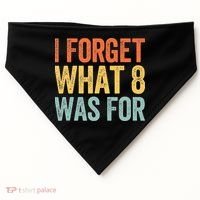 I Forget What 8 Was For USA-Made Doggie Bandana thumb 0