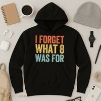 I Forget What 8 Was For Hoodie thumb 3