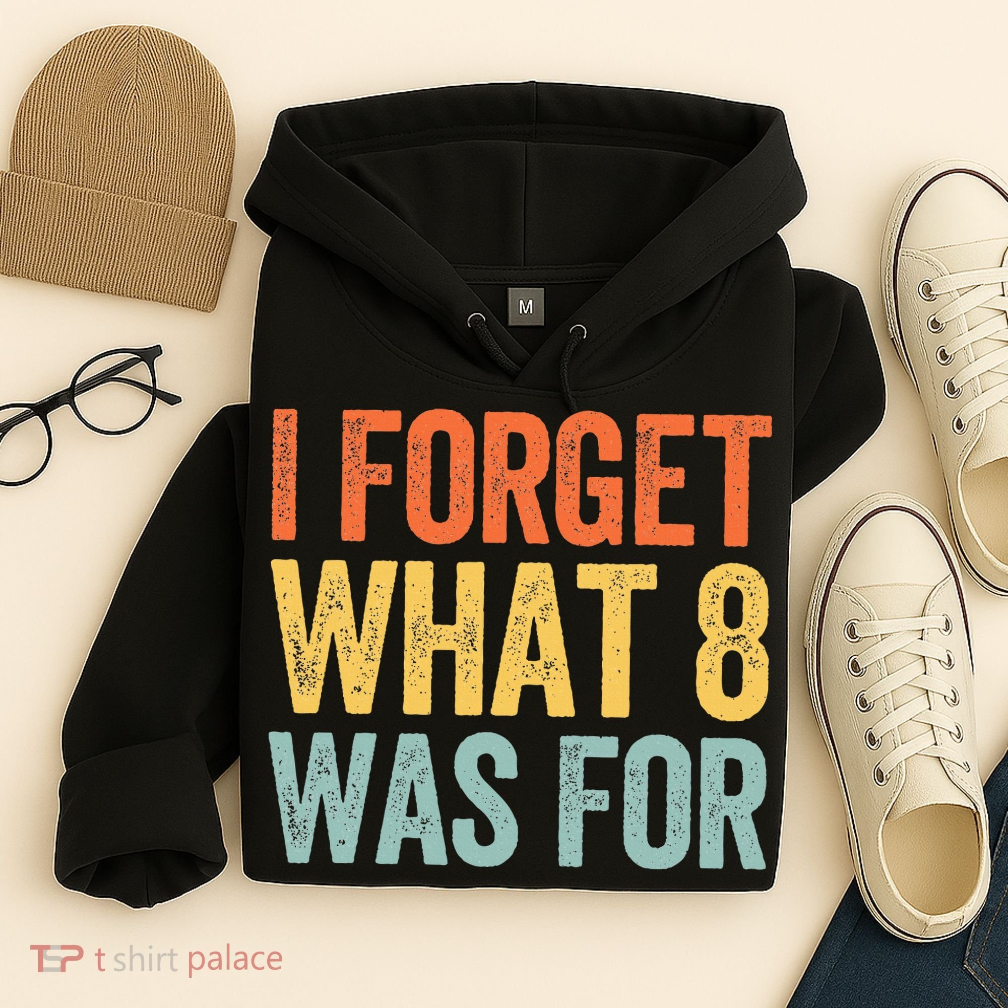 I Forget What 8 Was For Hoodie