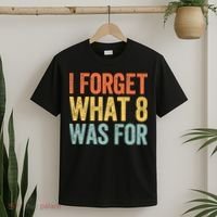 I Forget What 8 Was For T-Shirt thumb 2