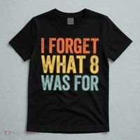 I Forget What 8 Was For T-Shirt thumb 5