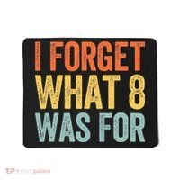I Forget What 8 Was For Mousepad thumb 0