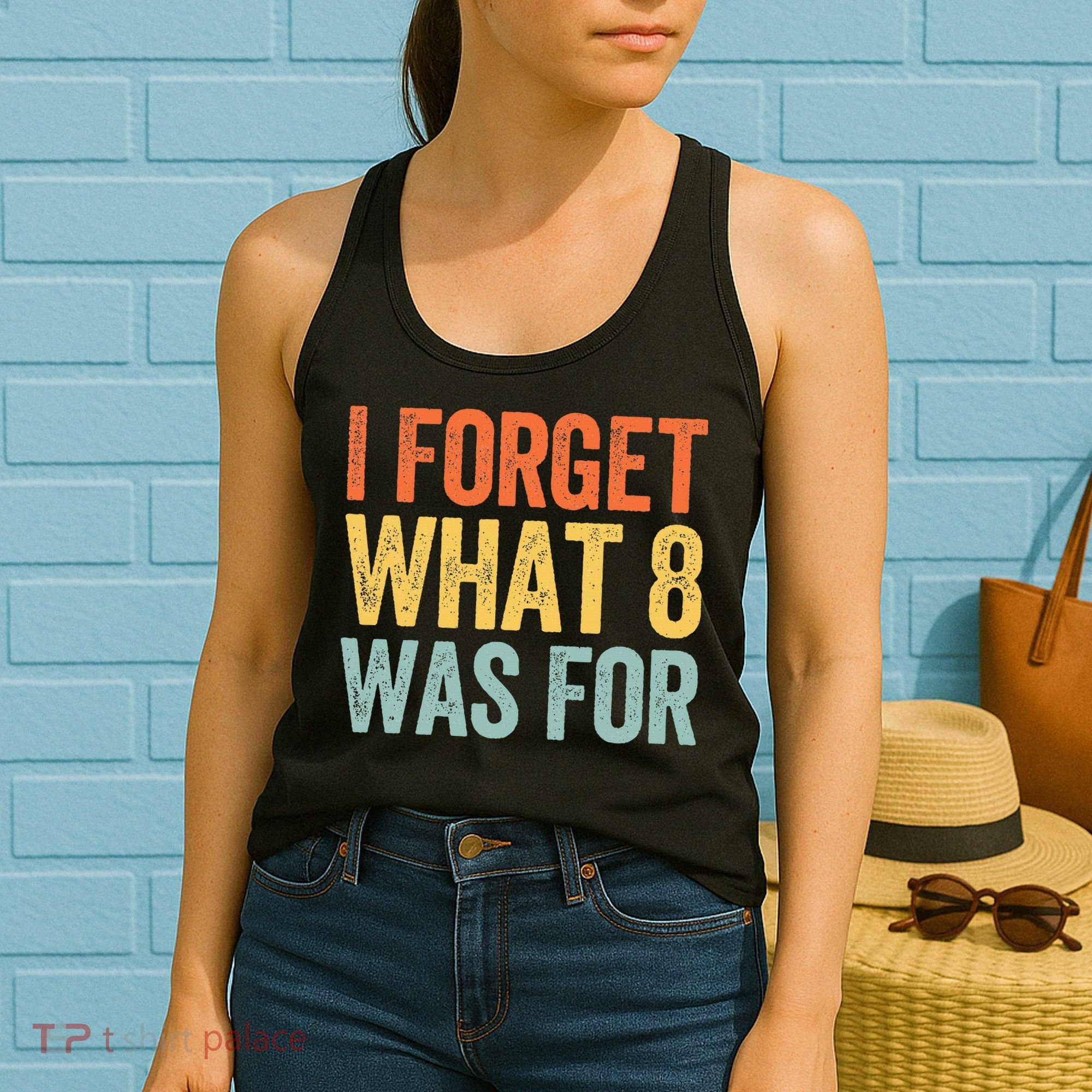 I Forget What 8 Was For Women's Tank Top