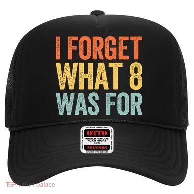 I Forget What 8 Was For Hat