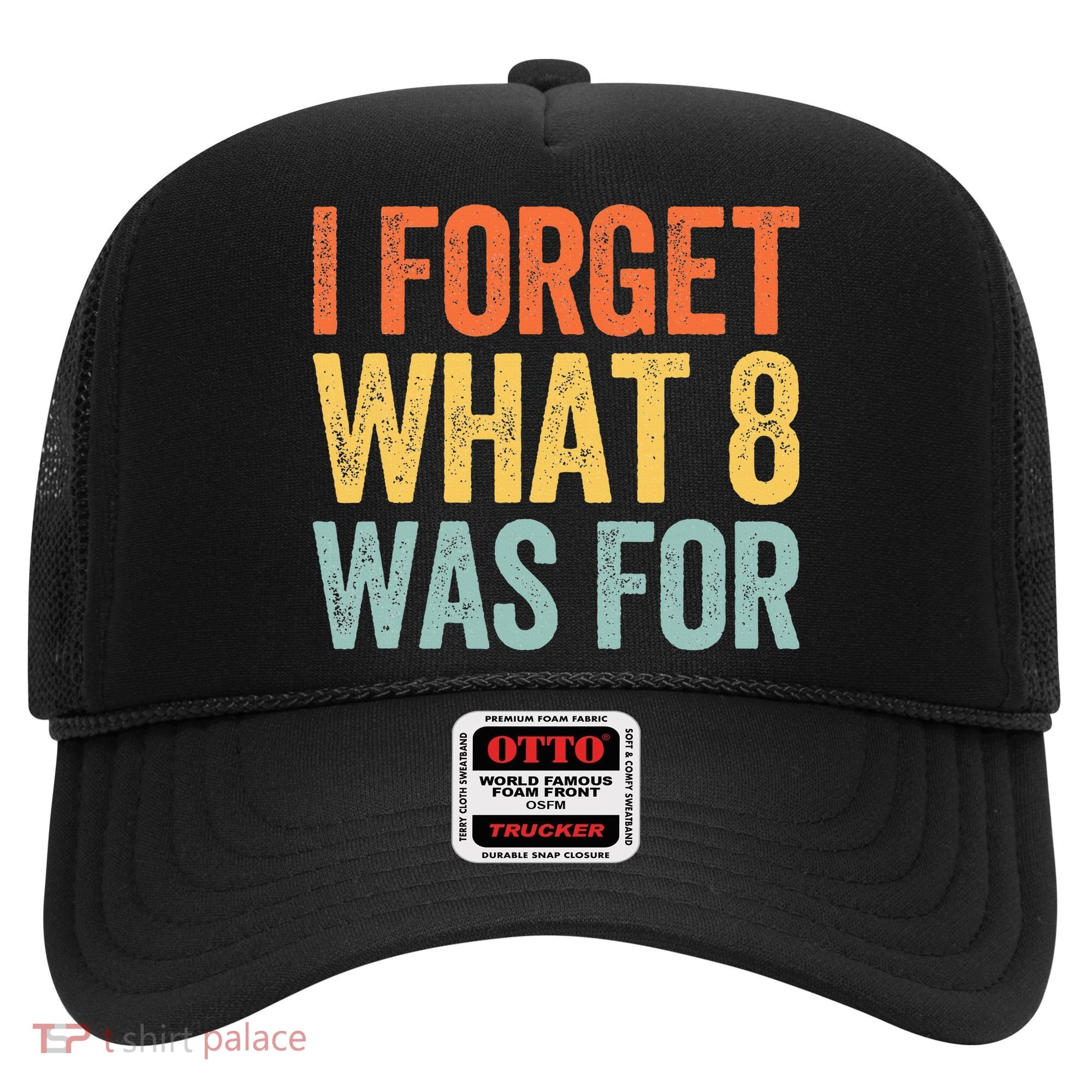 I Forget What 8 Was For Hat