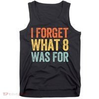 I Forget What 8 Was For Tank Top thumb 0