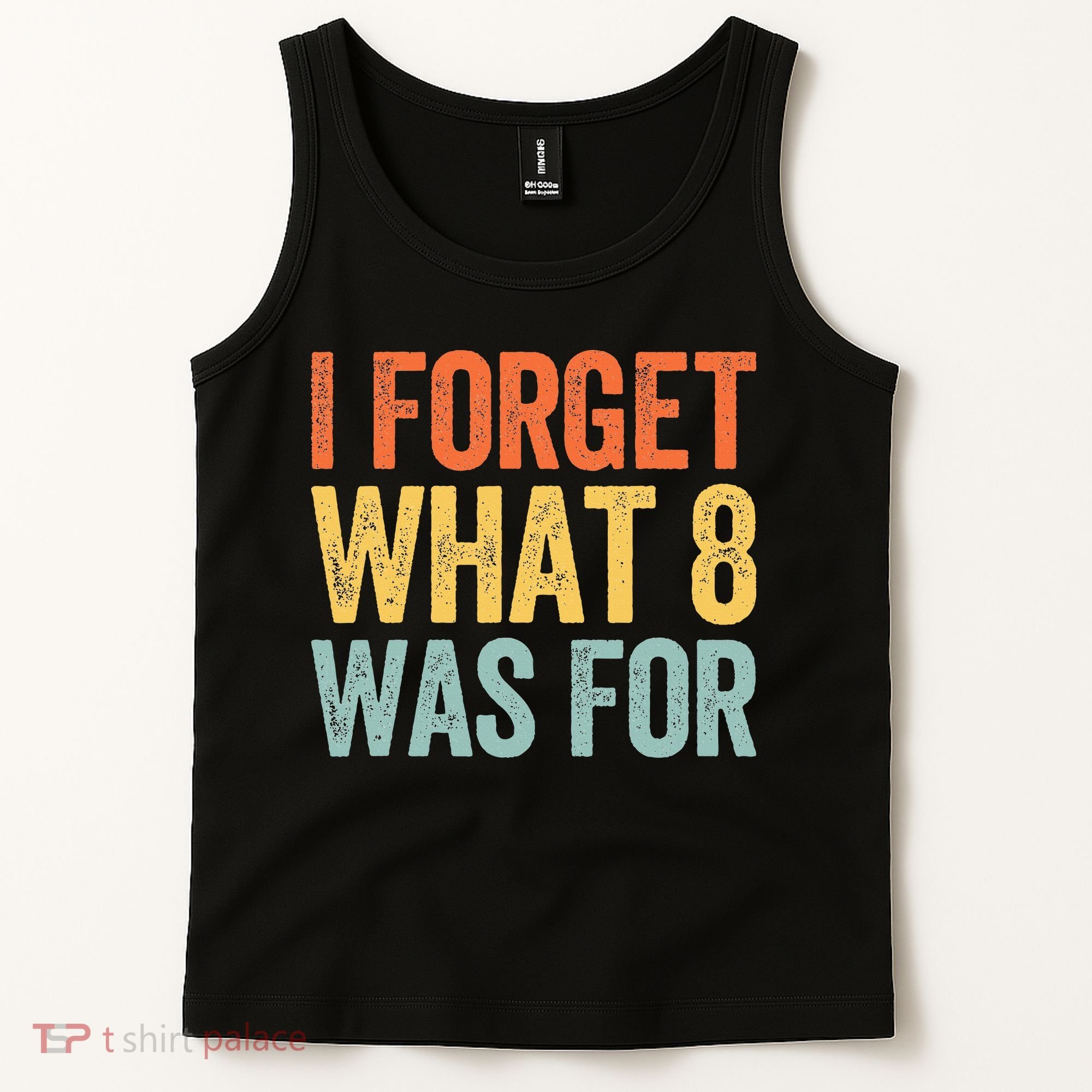 I Forget What 8 Was For Tank Top