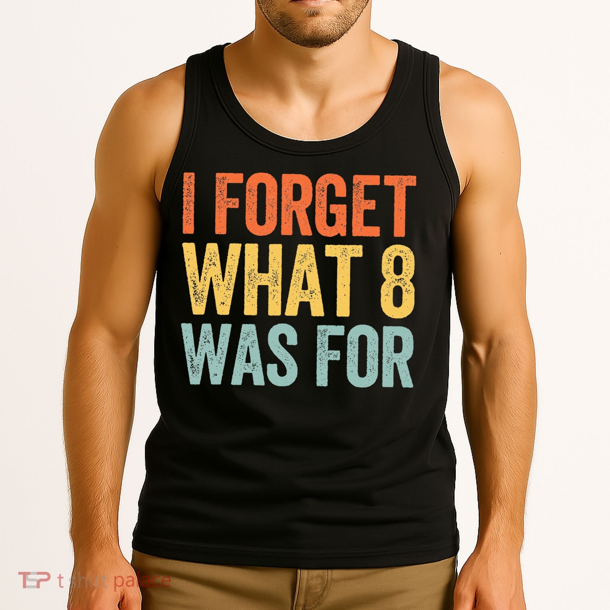 I Forget What 8 Was For Tank Top