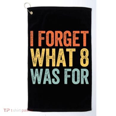 I Forget What 8 Was For Golf Towel