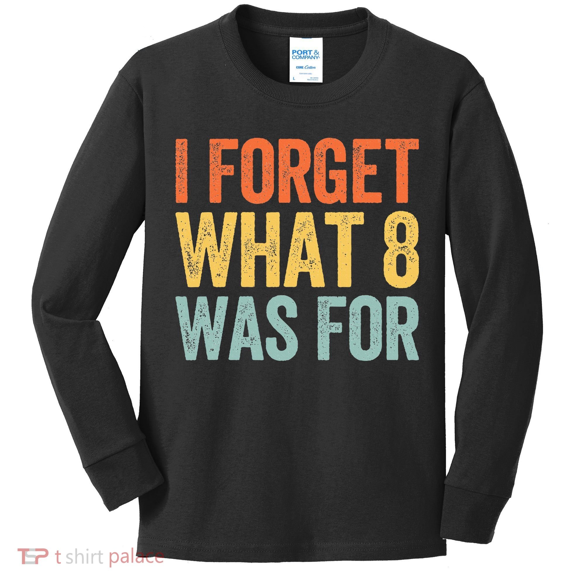 I Forget What 8 Was For Kids Long Sleeve Shirt