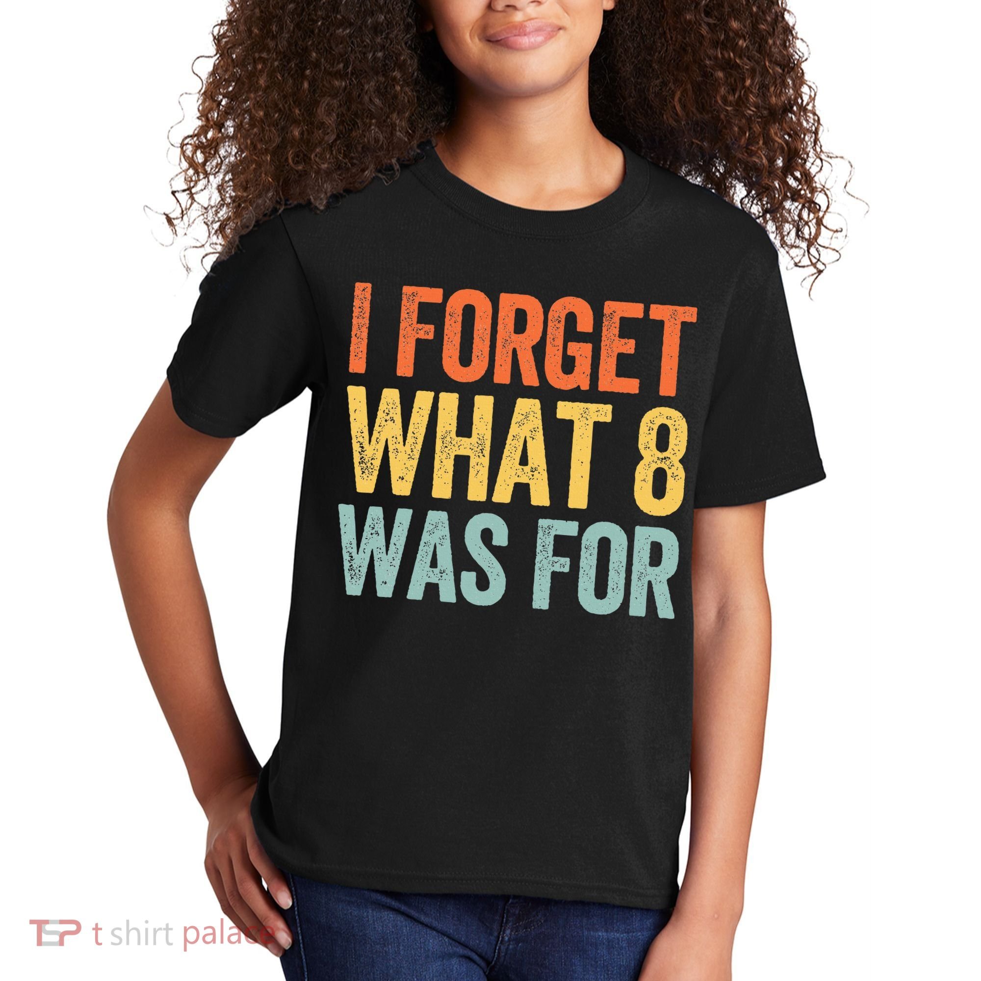I Forget What 8 Was For Kids T-Shirt