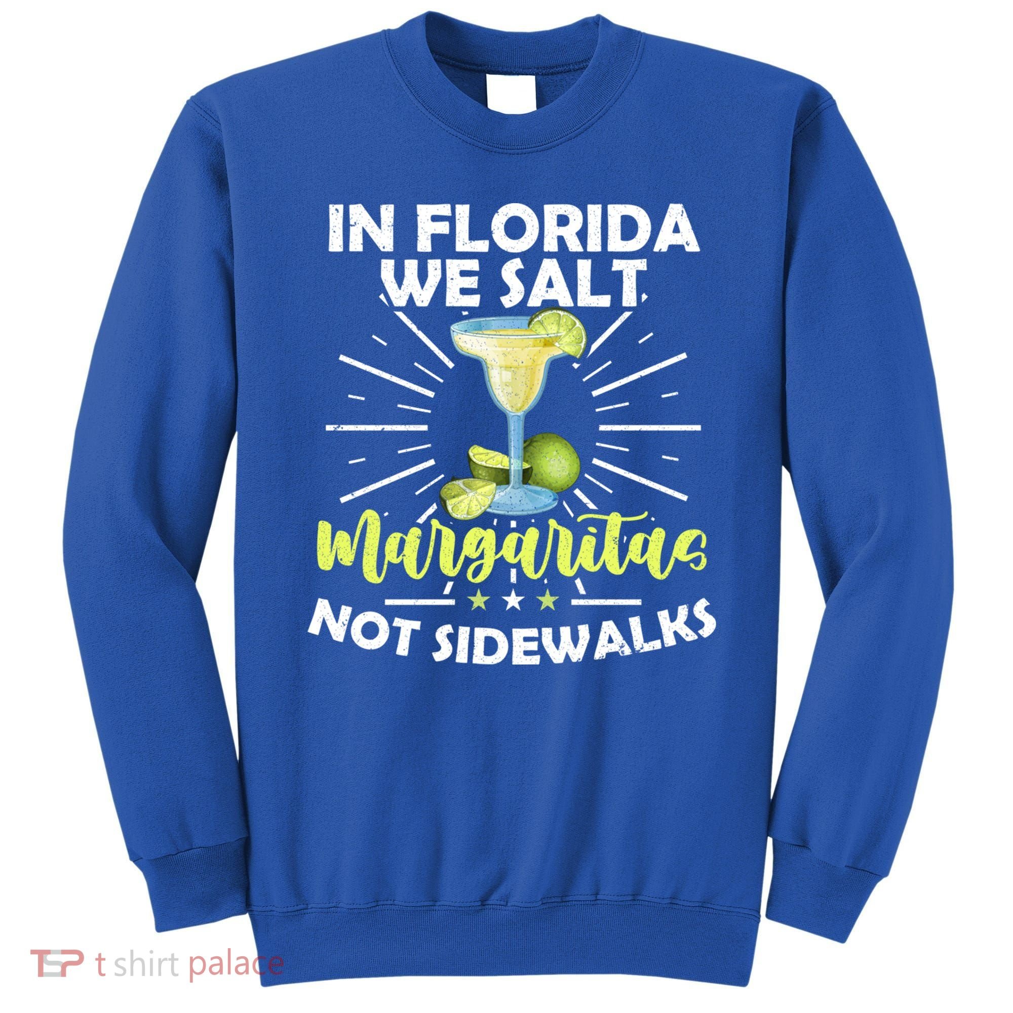 In Florida We Salt Margaritas Not Sidewalks Winter Gift Sweatshirt