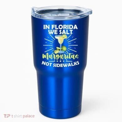 In Florida We Salt Margaritas Not Sidewalks Winter Gift Tumbler