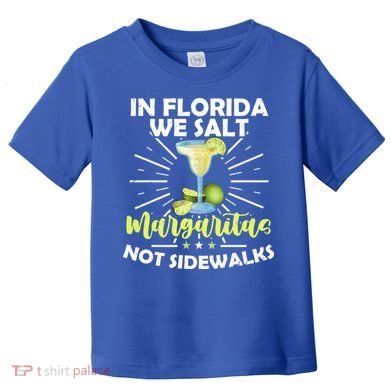 In Florida We Salt Margaritas Not Sidewalks Winter Gift Toddler T-Shirt