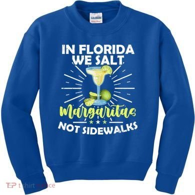 In Florida We Salt Margaritas Not Sidewalks Winter Gift Kids Sweatshirt