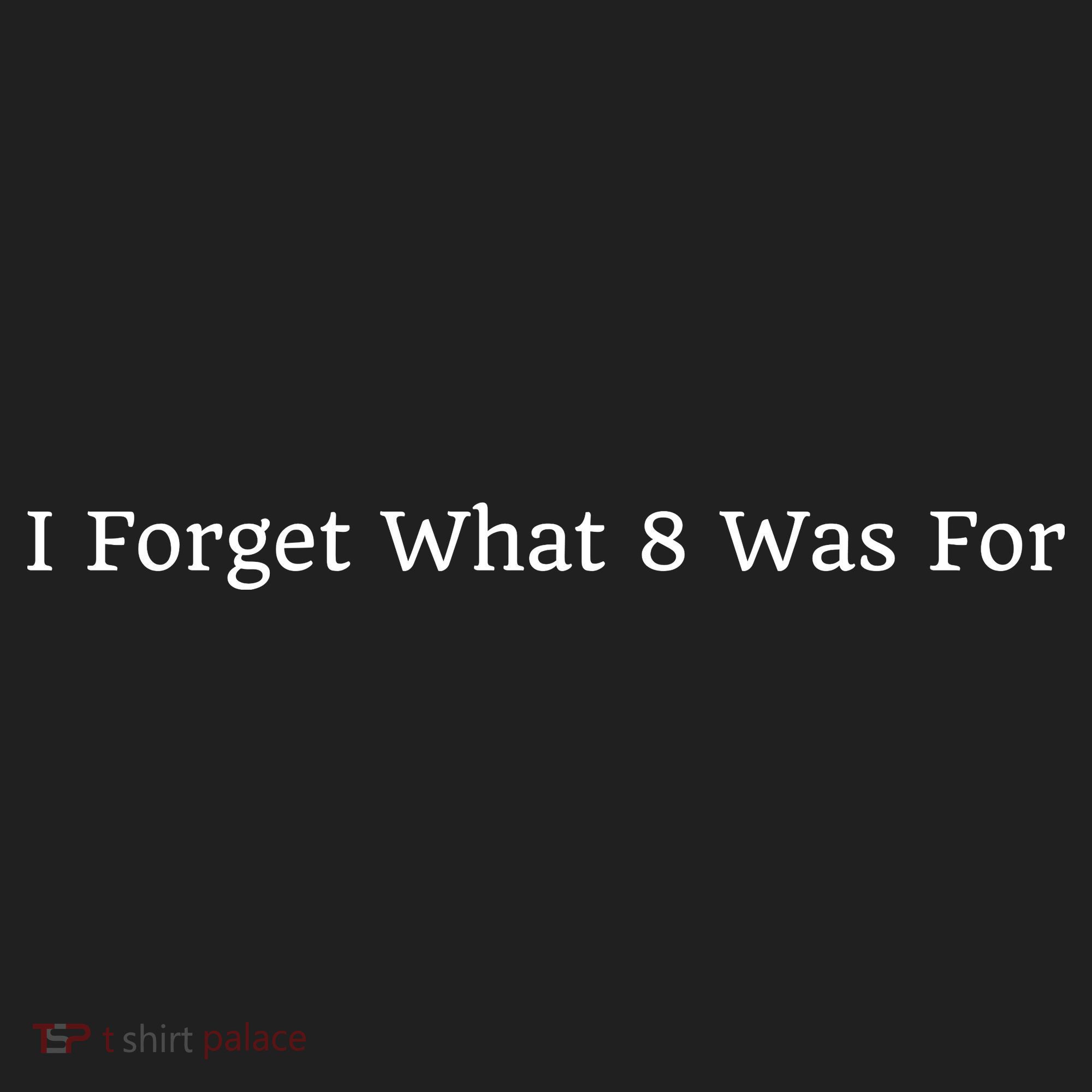 I Forget What 8 Was For Tumbler