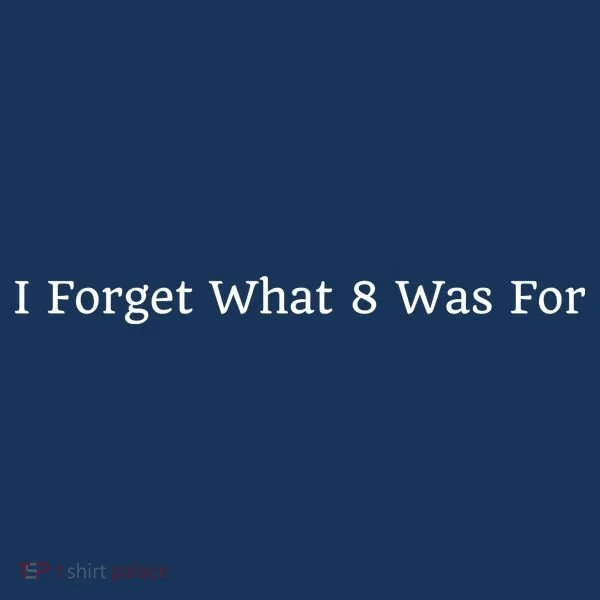 I Forget What 8 Was For Button