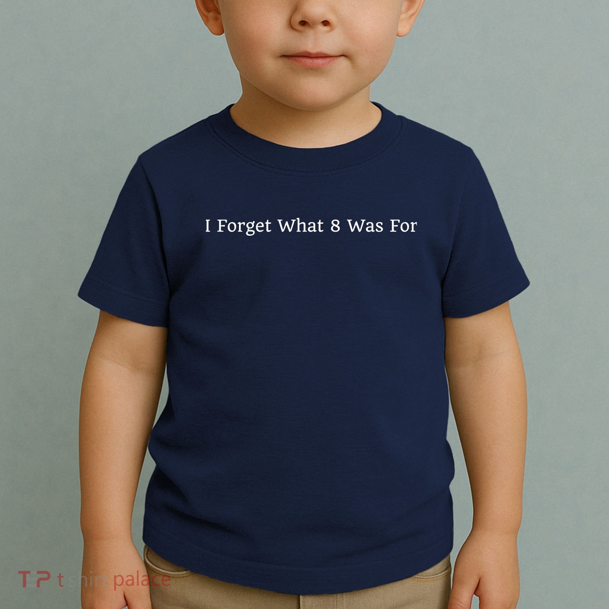 I Forget What 8 Was For Toddler T-Shirt