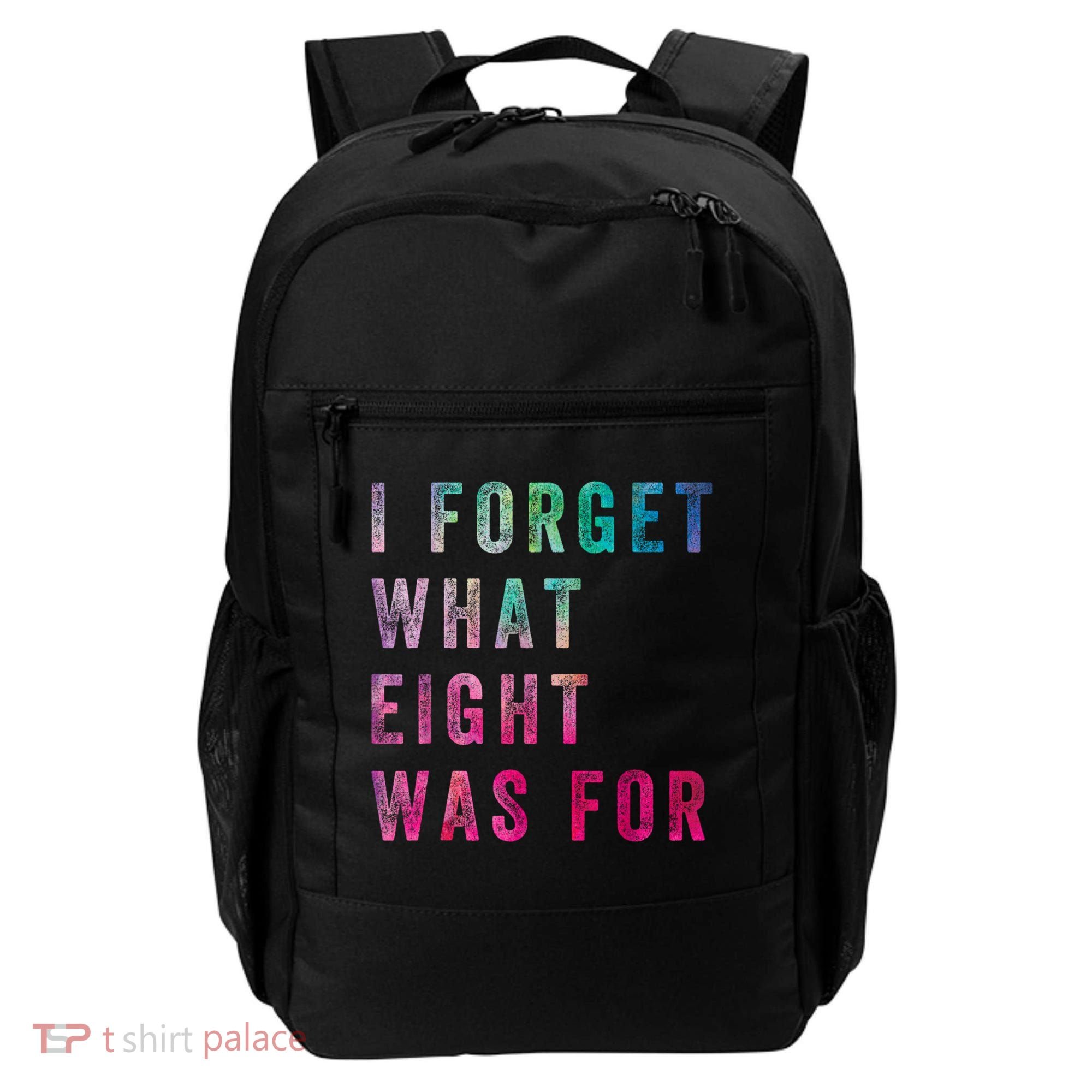 I Forget What 8 Was For Funny Saying Backpack