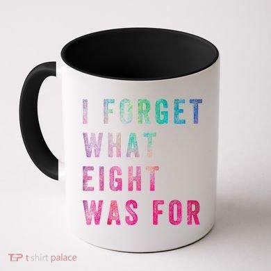 I Forget What 8 Was For Funny Saying Coffee Mug