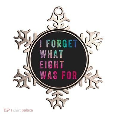 I Forget What 8 Was For Funny Saying Ornament