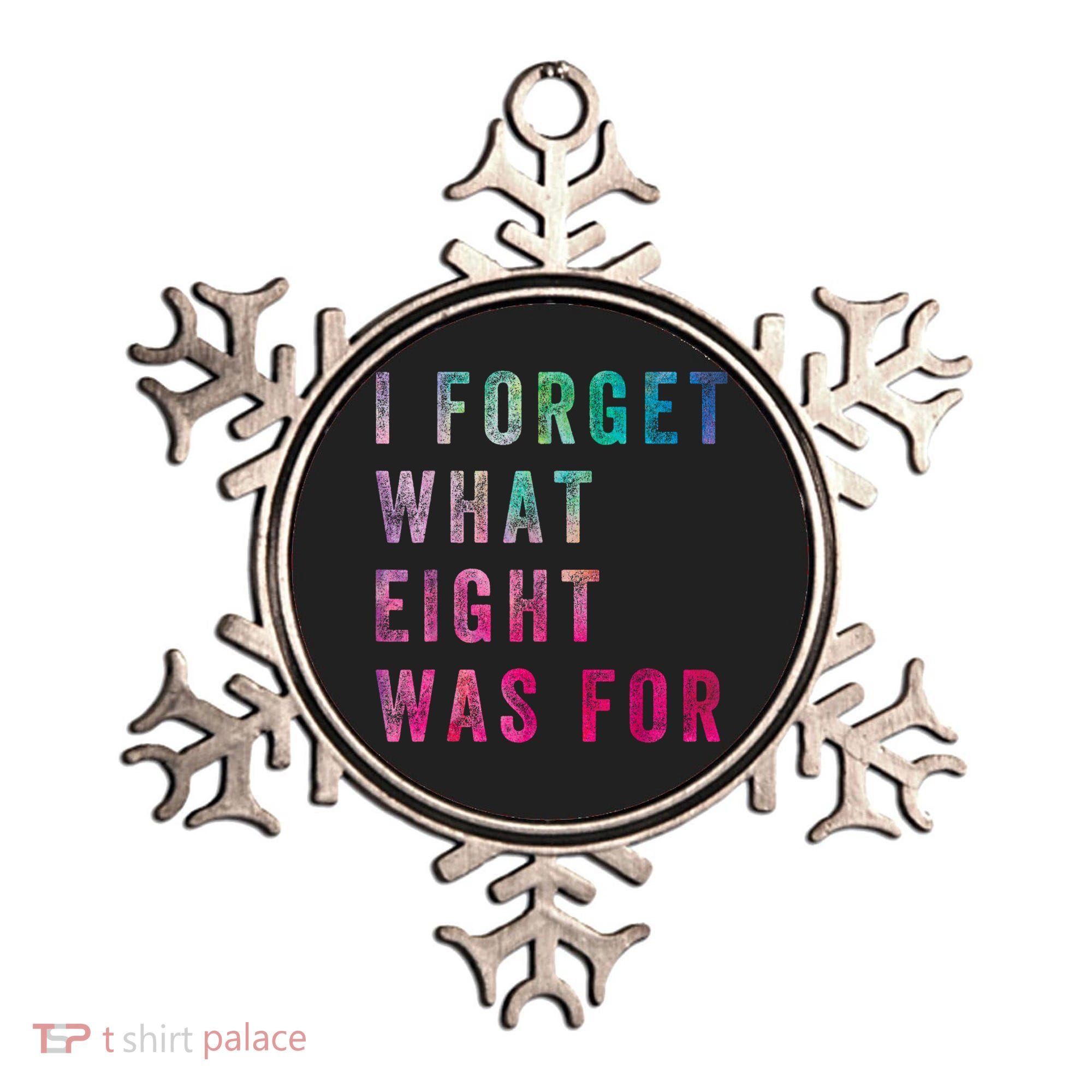 I Forget What 8 Was For Funny Saying Ornament