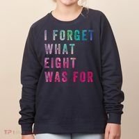 I Forget What 8 Was For Funny Saying Women's Sweatshirt thumb 0