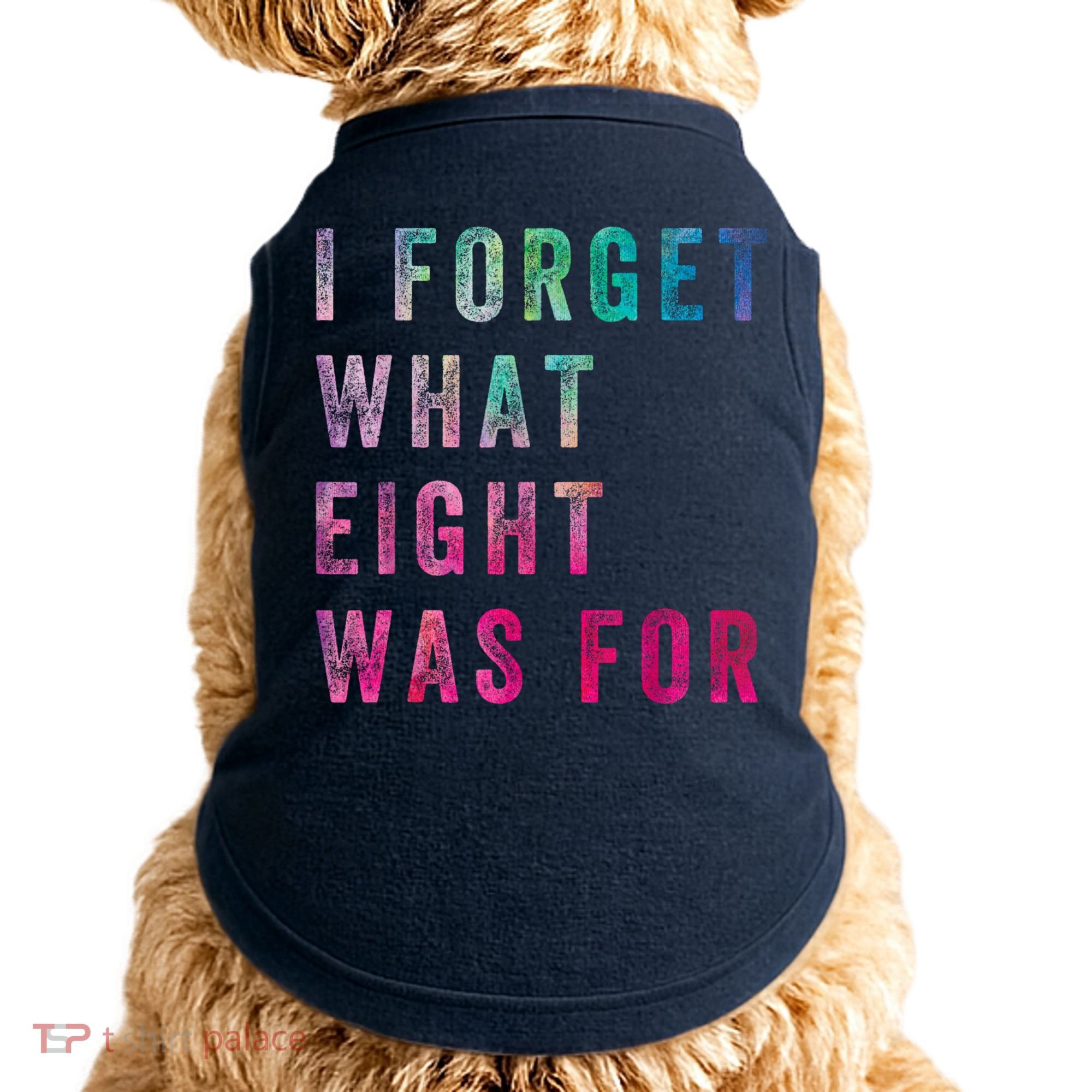 I Forget What 8 Was For Funny Saying Doggie Tank