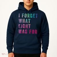 I Forget What 8 Was For Funny Saying Hoodie thumb 2