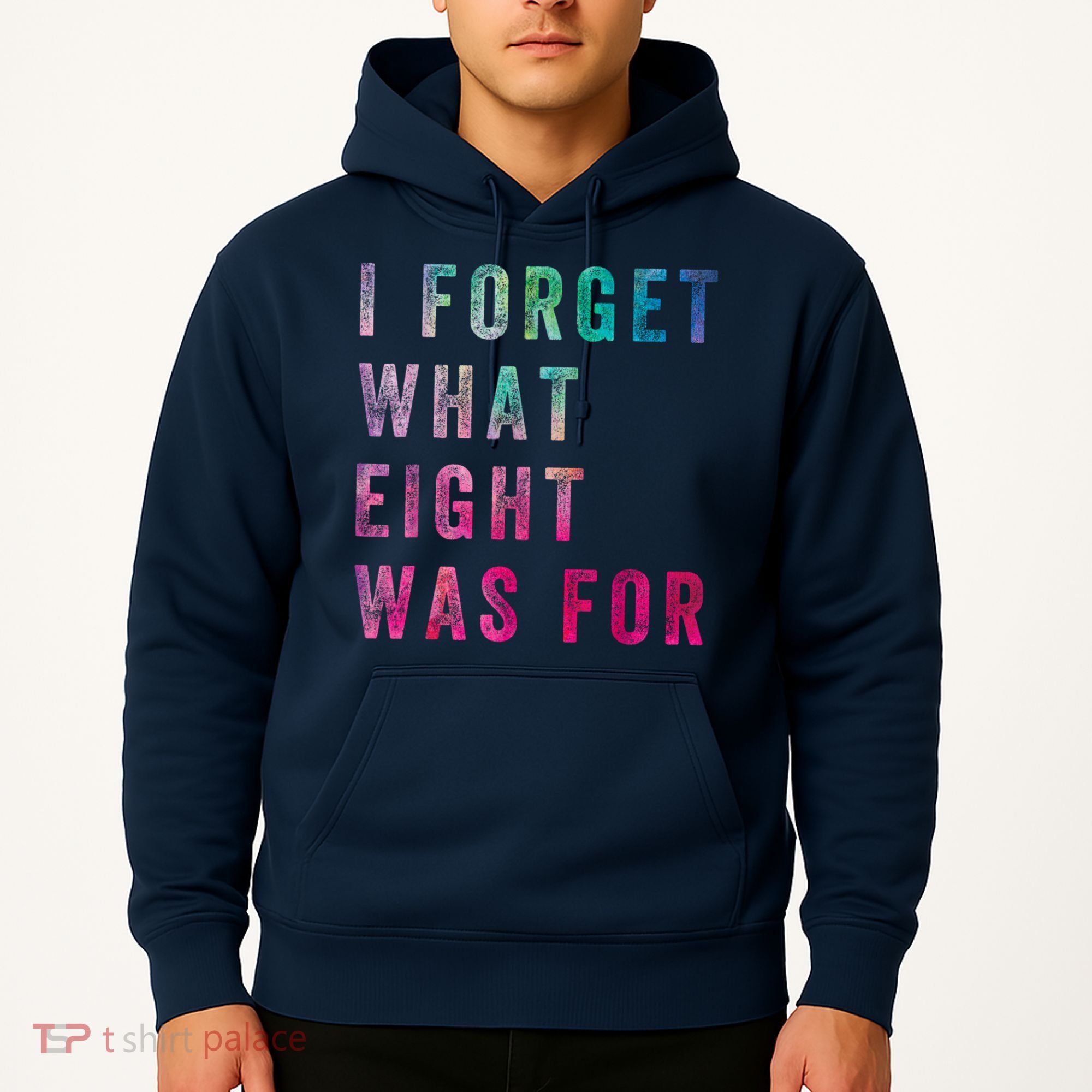 I Forget What 8 Was For Funny Saying Hoodie