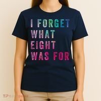 I Forget What 8 Was For Funny Saying T-Shirt thumb 4