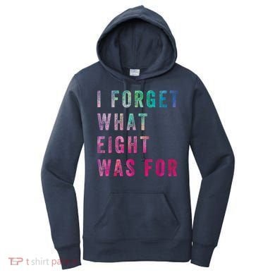 I Forget What 8 Was For Funny Saying Women's Hoodie
