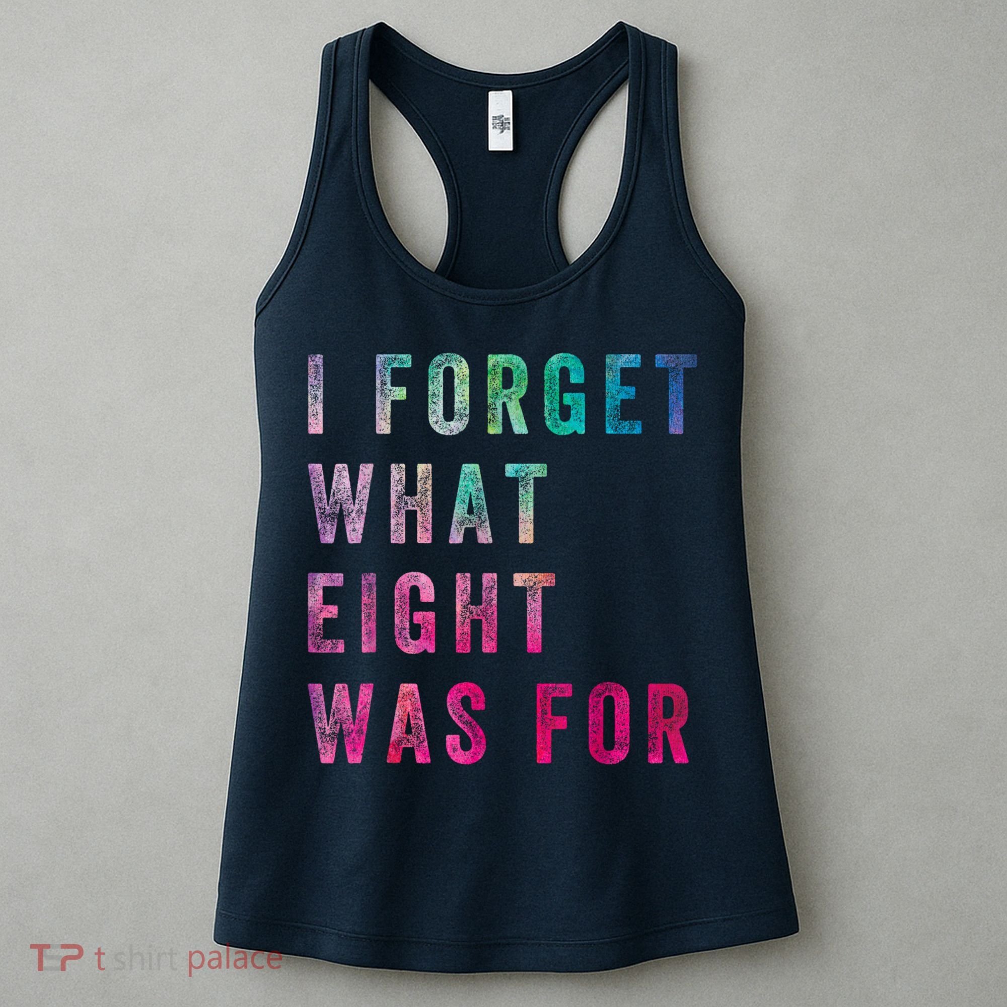 I Forget What 8 Was For Funny Saying Women's Tank Top