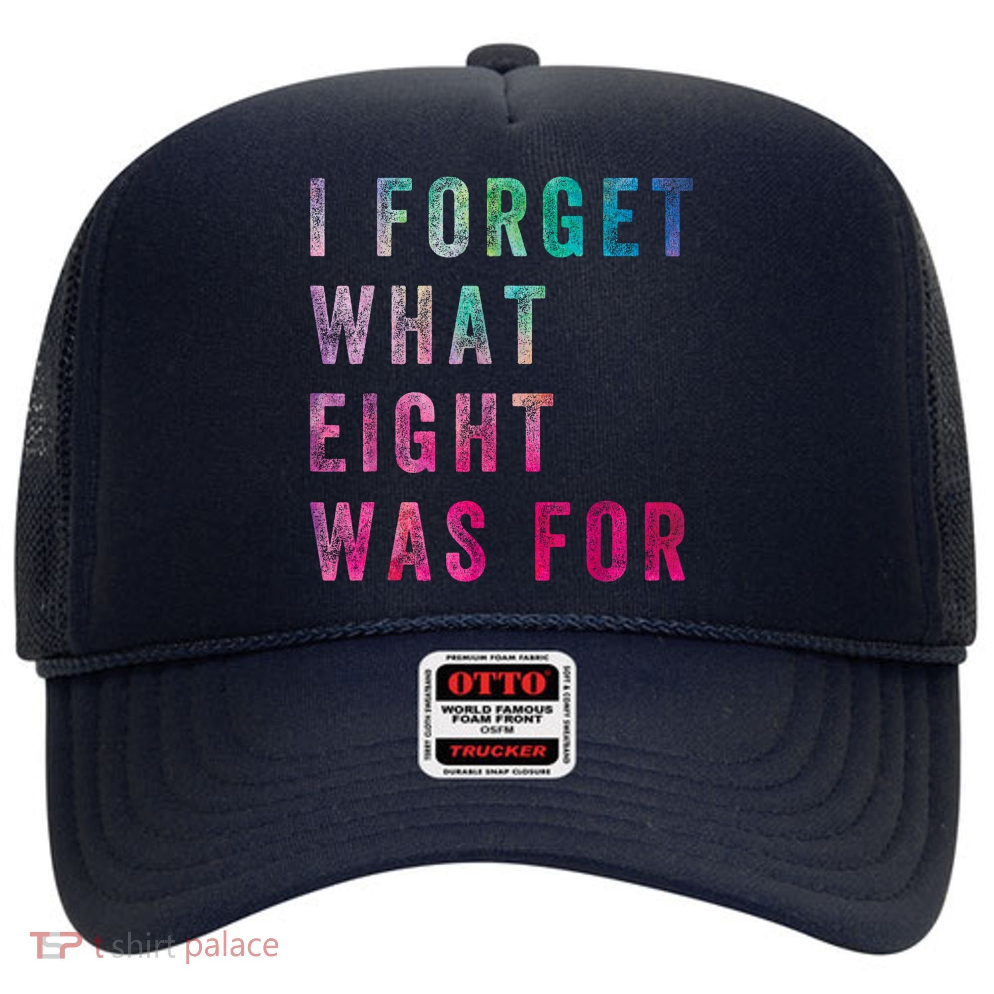 I Forget What 8 Was For Funny Saying Hat