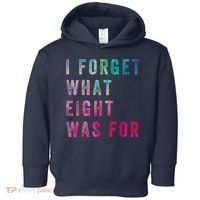 I Forget What 8 Was For Funny Saying Toddler Hoodie thumb 0