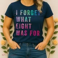I Forget What 8 Was For Funny Saying Women's T-Shirt thumb 2