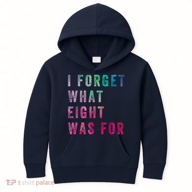 I Forget What 8 Was For Funny Saying Kids Hoodie