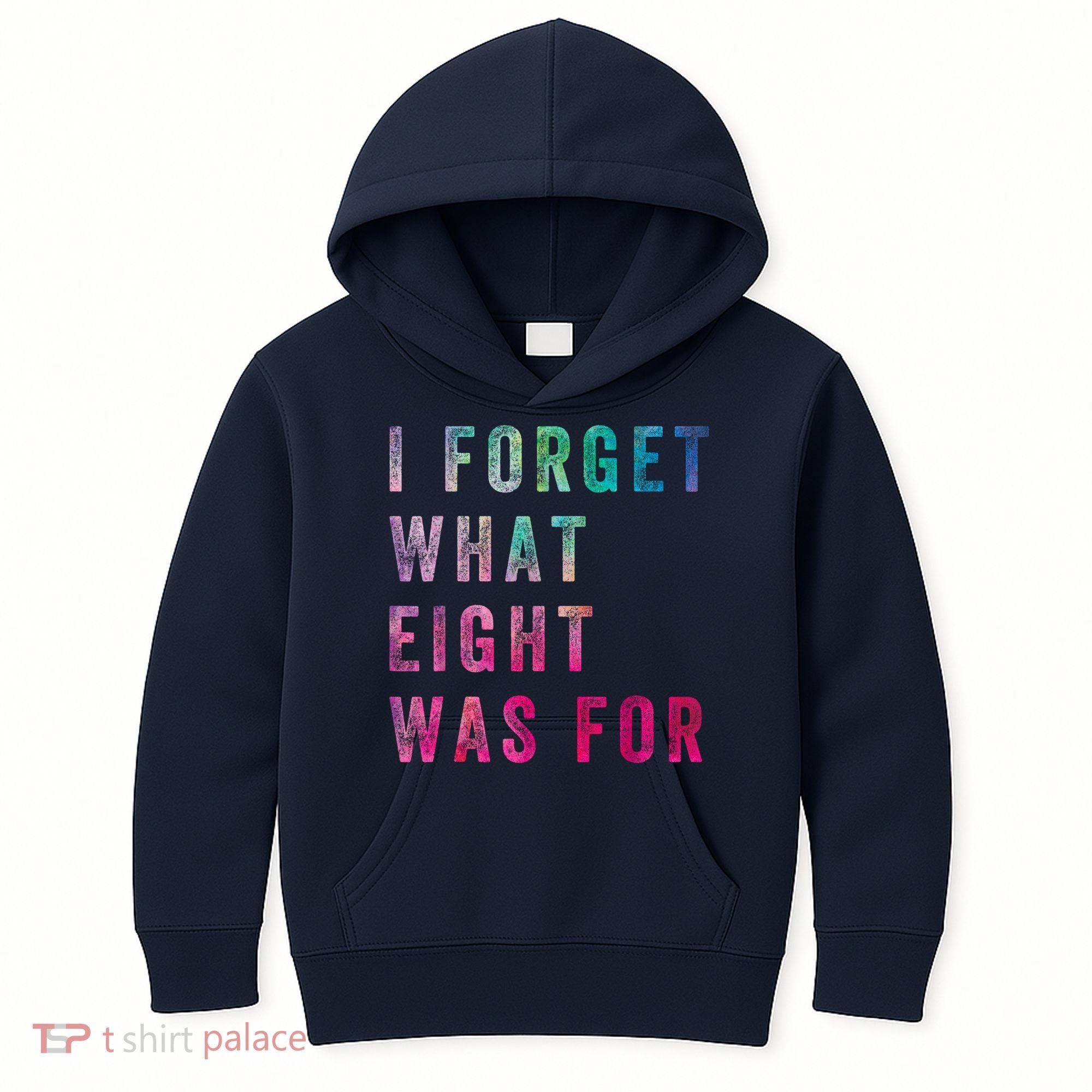 I Forget What 8 Was For Funny Saying Kids Hoodie