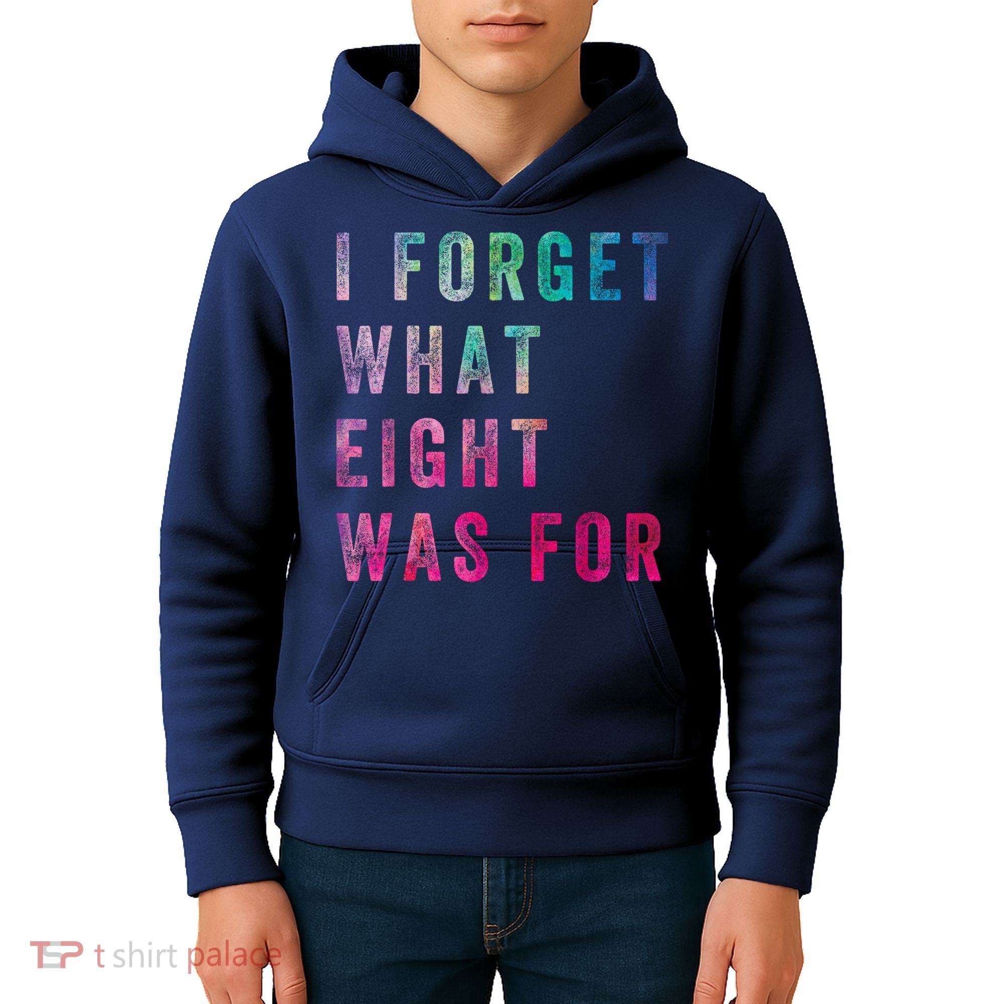 I Forget What 8 Was For Funny Saying Kids Hoodie