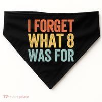 I Forget What 8 Was For Funny Saying USA-Made Doggie Bandana thumb 0