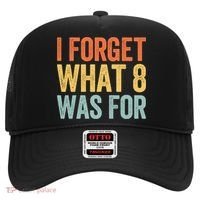 I Forget What 8 Was For Funny Saying Hat thumb 0