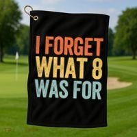 I Forget What 8 Was For Funny Saying Golf Towel thumb 1