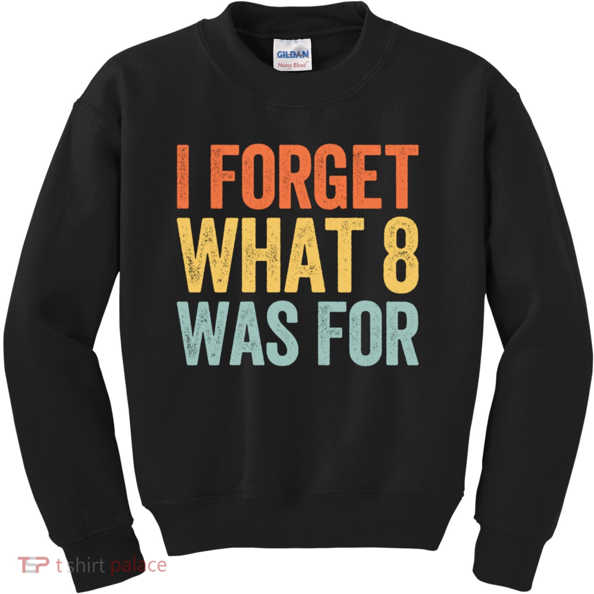 I Forget What 8 Was For Funny Saying Kids Sweatshirt
