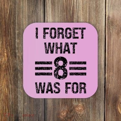 I Forget What 8 Was For Vintage Coaster