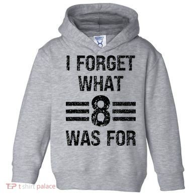 I Forget What 8 Was For Vintage Toddler Hoodie