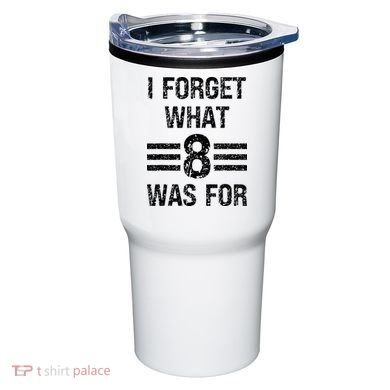 I Forget What 8 Was For Vintage Tumbler