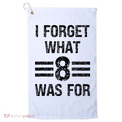 I Forget What 8 Was For Vintage Golf Towel