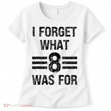 I Forget What 8 Was For Vintage Women's T-Shirt