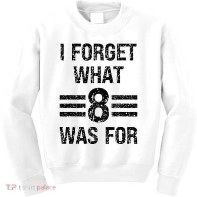 I Forget What 8 Was For Vintage Kids Sweatshirt