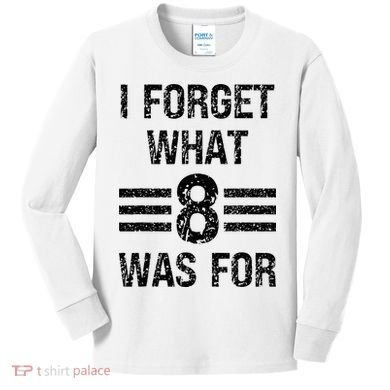I Forget What 8 Was For Vintage Kids Long Sleeve Shirt